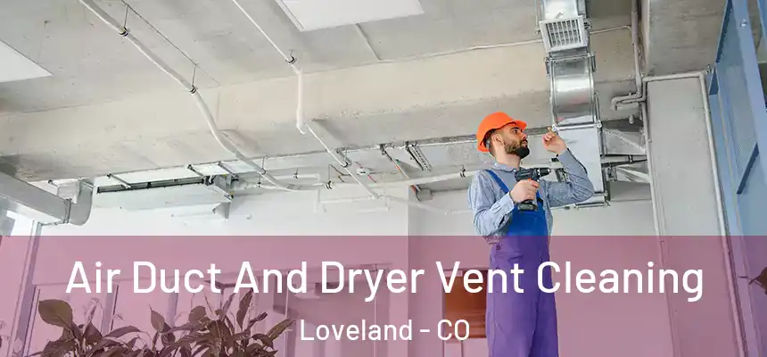  Air Duct And Dryer Vent Cleaning Loveland - CO