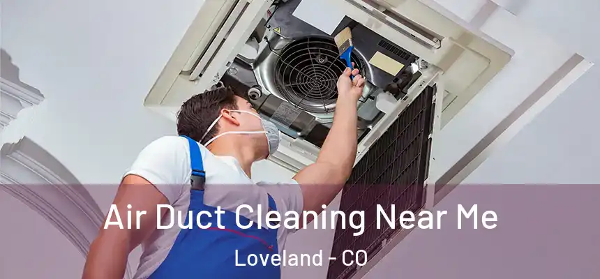  Air Duct Cleaning Near Me Loveland - CO