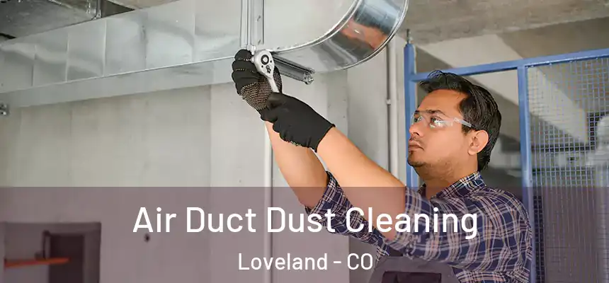  Air Duct Dust Cleaning Loveland - CO
