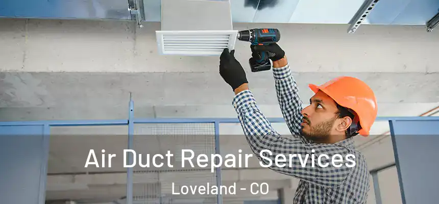  Air Duct Repair Services Loveland - CO