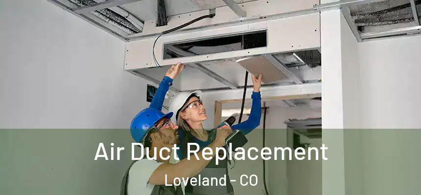  Air Duct Replacement Loveland - CO