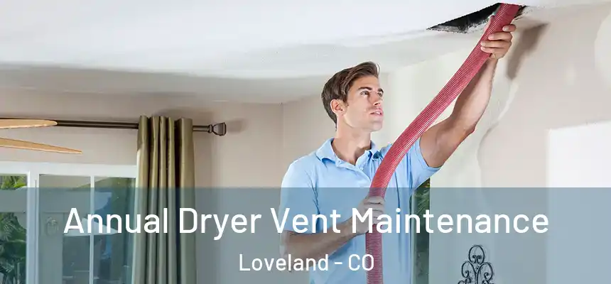  Annual Dryer Vent Maintenance Loveland - CO