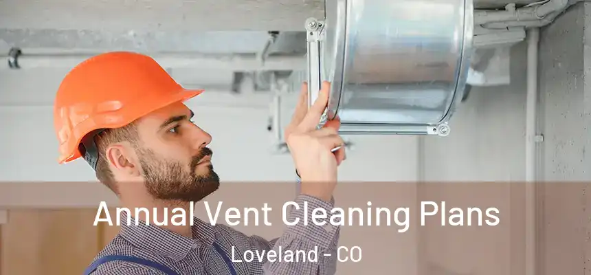  Annual Vent Cleaning Plans Loveland - CO