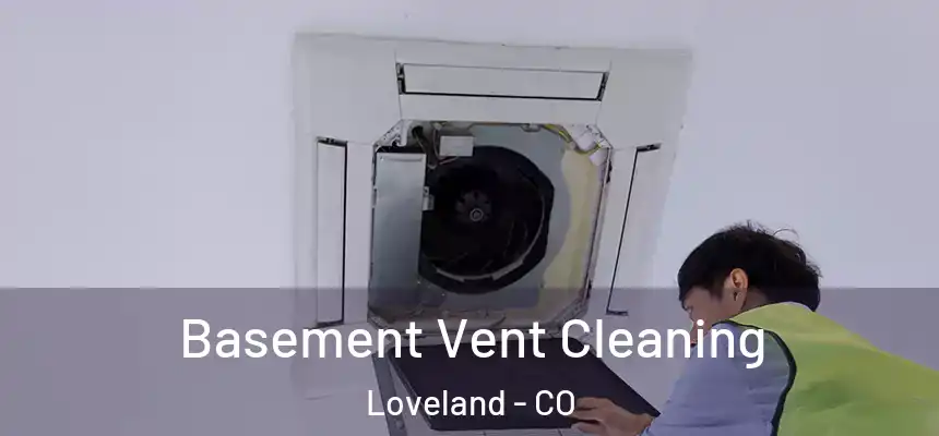  Basement Vent Cleaning Loveland - CO