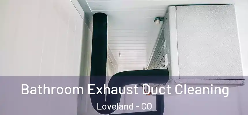  Bathroom Exhaust Duct Cleaning Loveland - CO
