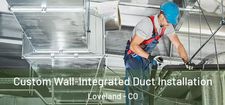  Custom Wall-Integrated Duct Installation Loveland - CO