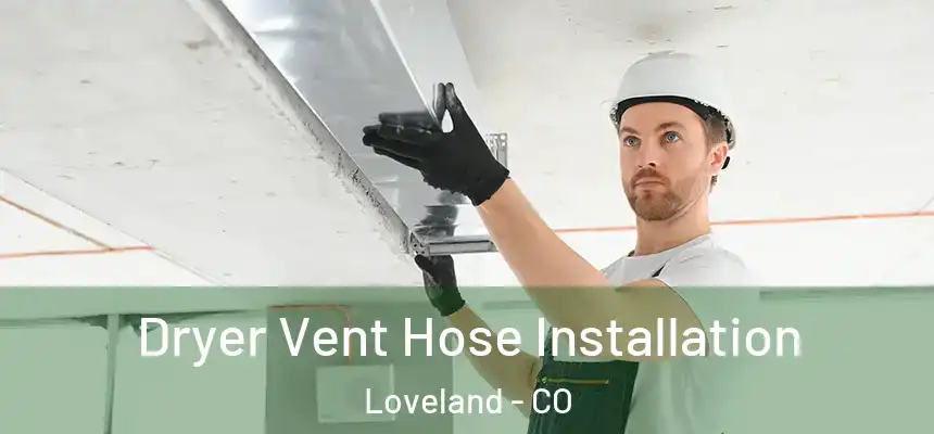  Dryer Vent Hose Installation Loveland - CO