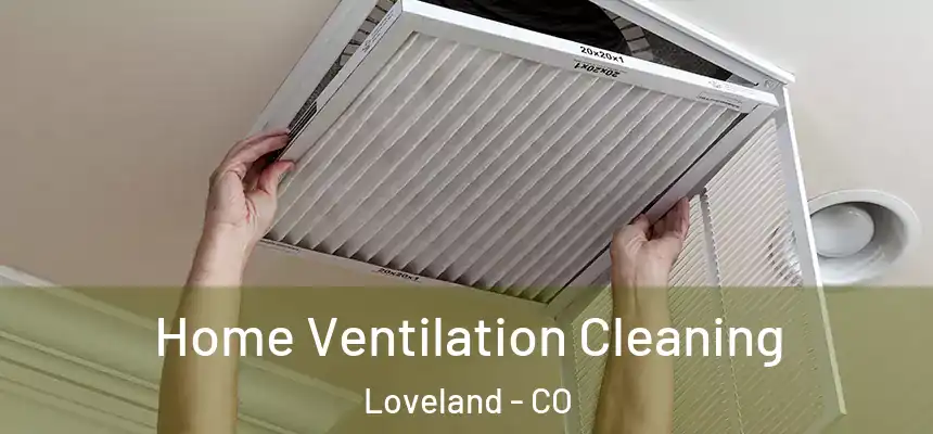 Home Ventilation Cleaning Loveland - CO