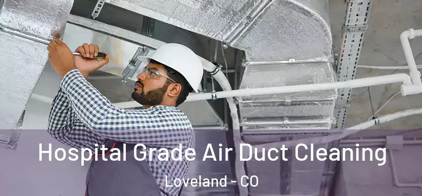 Hospital Grade Air Duct Cleaning Loveland - CO