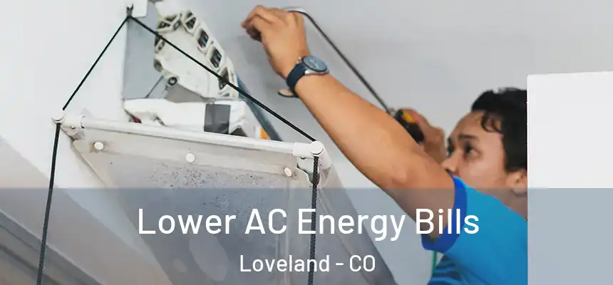  Lower AC Energy Bills Loveland - CO