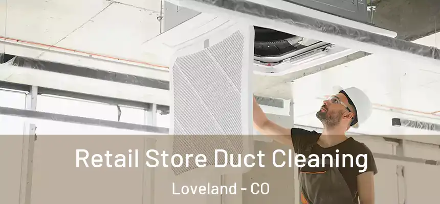  Retail Store Duct Cleaning Loveland - CO